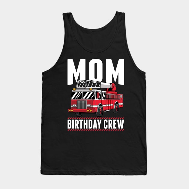 Mom Birthday Crew Fire Truck Firefighter Party Gift Tank Top by HCMGift